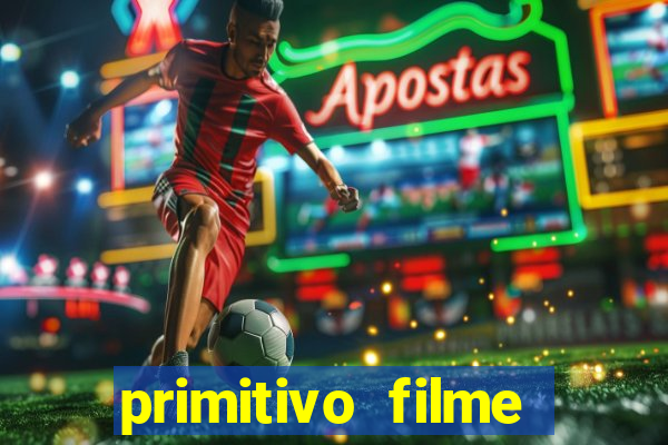 primitivo filme completo dublado mega filmes